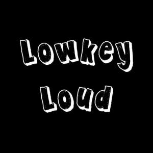 lowkeyloud