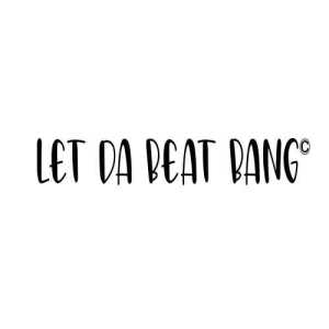 letdabeatbang